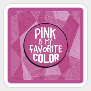 Pink is my favorite color for girls Sticker